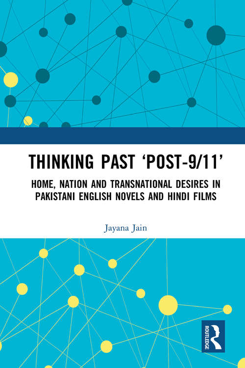 Book cover of Thinking Past ‘Post-9/11’: Home, Nation and Transnational Desires in Pakistani English Novels and Hindi Films