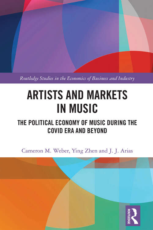 Book cover of Artists and Markets in Music: The Political Economy of Music During the Covid Era and Beyond (Routledge Studies in the Economics of Business and Industry)