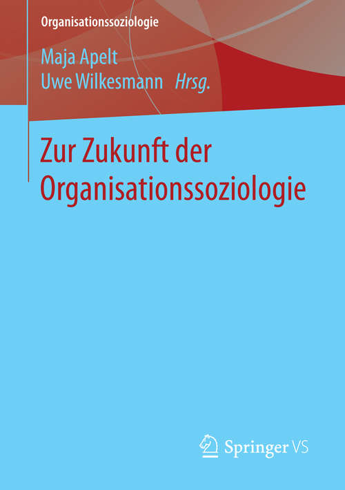 Book cover of Zur Zukunft der Organisationssoziologie (2015) (Organisationssoziologie)