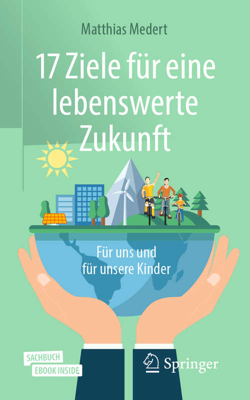 Book cover of 17 Ziele für eine lebenswerte Zukunft: Für uns und für unsere Kinder (1. Aufl. 2020)