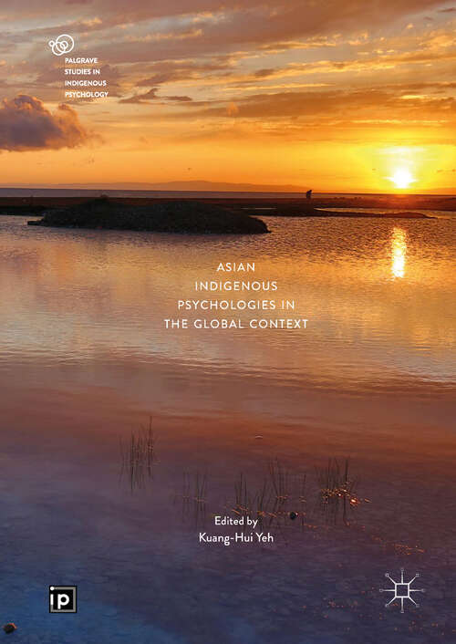 Book cover of Asian Indigenous Psychologies in the Global Context (1st ed. 2019) (Palgrave Studies in Indigenous Psychology)