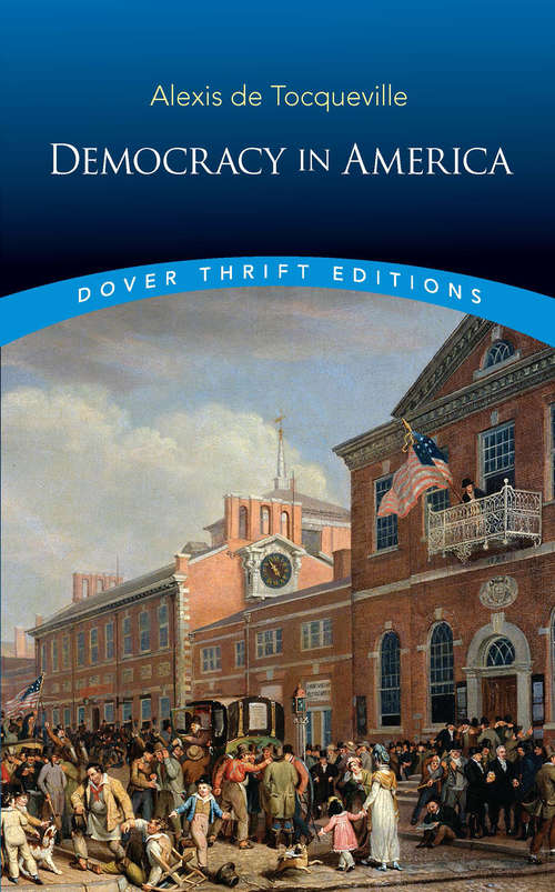 Book cover of Democracy in America: Complete, Unabriged Vol. 1 And Vol. 2 (Dover Thrift Editions)