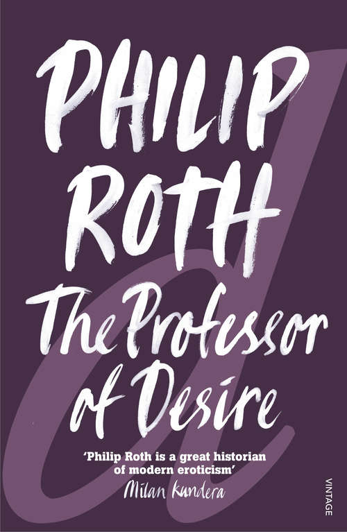 Book cover of The Professor Of Desire: The Great American Novel; My Life As A Man; The Professor Of Desire (Vintage International Series)