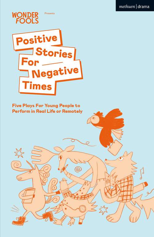 Book cover of Positive Stories For Negative Times: Five Plays For Young People to Perform in Real Life or Remotely (Plays for Young People)