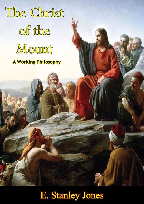 Book cover of The Christ of the Mount: A Working Philosophy