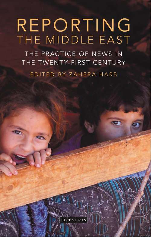 Book cover of Reporting the Middle East: The Practice of News in the Twenty-First Century (International Media and Journalism Studies)