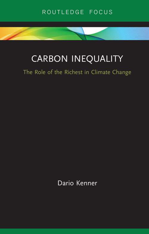Book cover of Carbon Inequality: The Role of the Richest in Climate Change (Routledge Focus on Environment and Sustainability)