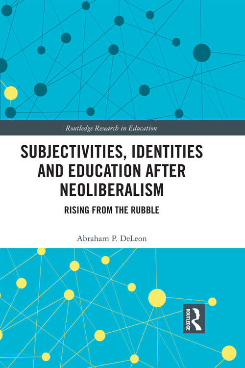 Book cover of Subjectivities, Identities, and Education after Neoliberalism: Rising from the Rubble (Routledge Research in Education #41)