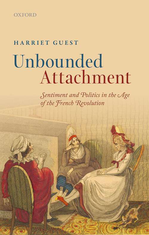 Book cover of Unbounded Attachment: Sentiment And Politics In The Age Of The French Revolution