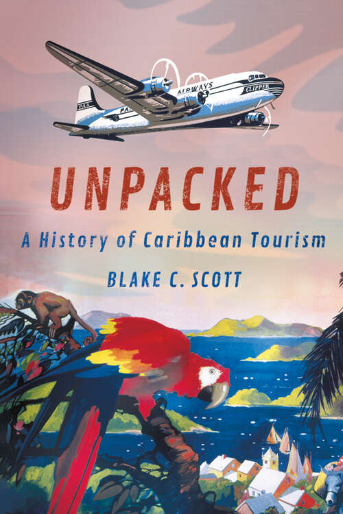 Book cover of Unpacked: A History of Caribbean Tourism (Histories and Cultures of Tourism)