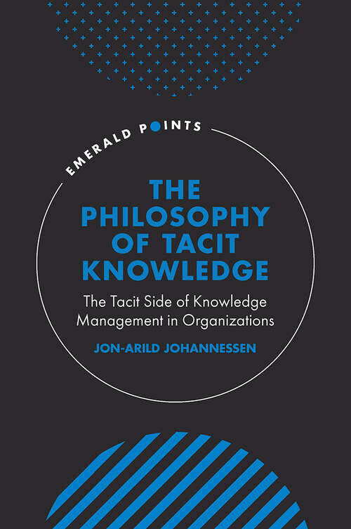 Book cover of The Philosophy of Tacit Knowledge: The Tacit Side of Knowledge Management in Organizations (Emerald Points)