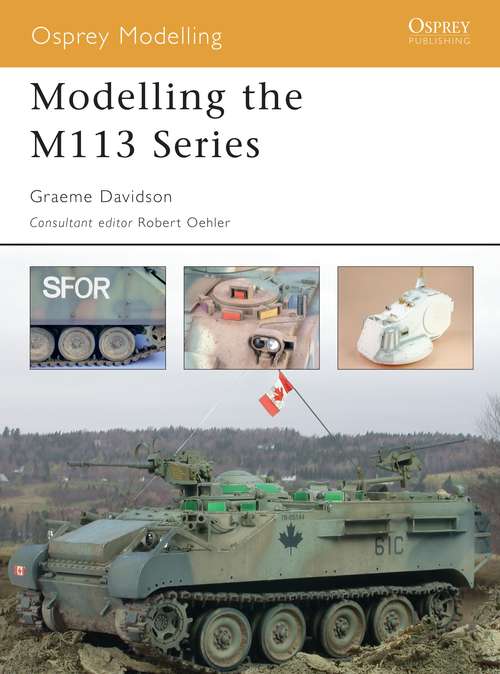 Book cover of Modelling the M113 Series (Osprey Modelling)