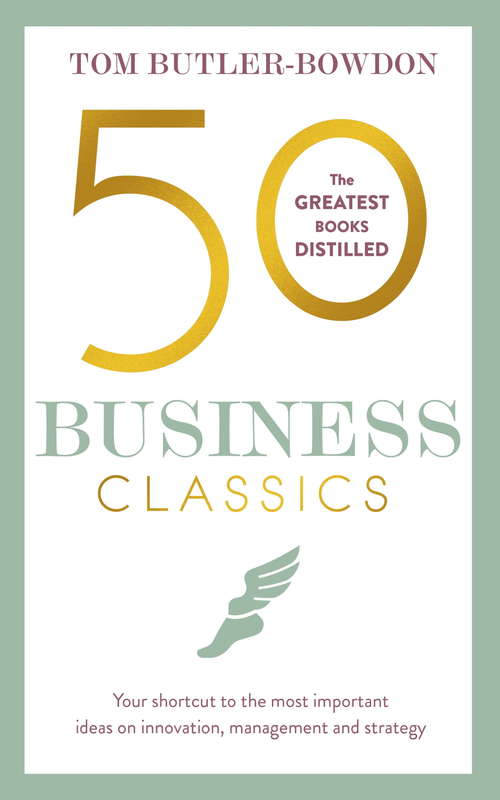 Book cover of 50 Business Classics: Your shortcut to the most important ideas on innovation, management, and strategy
