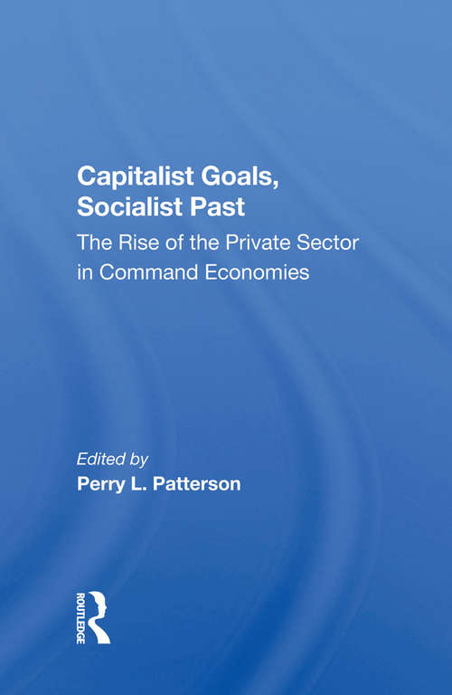 Book cover of Capitalist Goals, Socialist Past: The Rise Of The Private Sector In Command Economies