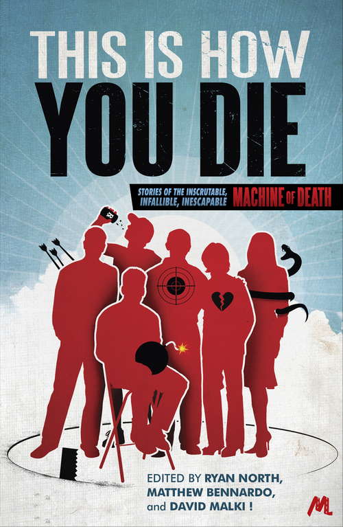 Book cover of This Is How You Die: Stories of the Inscrutable, Infallible, Inescapable Machine of Death