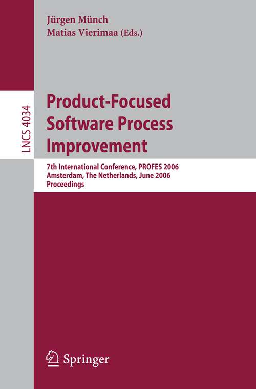 Book cover of Product-Focused Software Process Improvement: 7th International Conference, PROFES 2006, Amsterdam, The Netherlands, June 12-14, 2006, Proceedings (2006) (Lecture Notes in Computer Science #4034)
