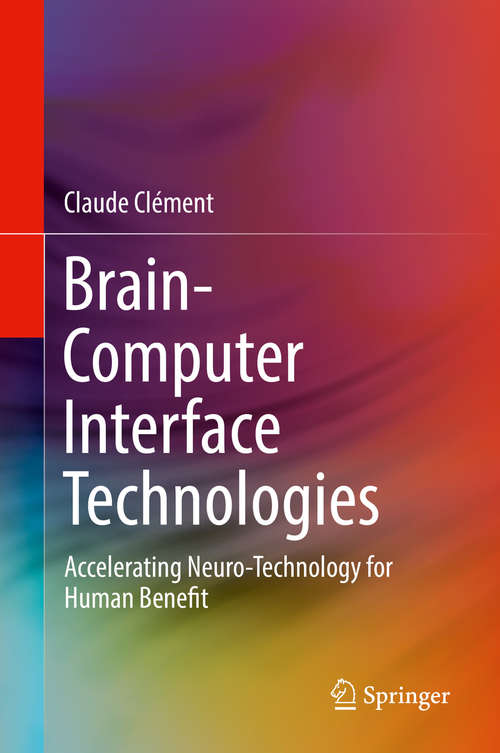 Book cover of Brain-Computer Interface Technologies: Accelerating Neuro-Technology for Human Benefit (1st ed. 2019)