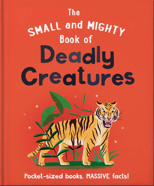 Book cover of The Small and Mighty Book of Deadly Creatures: Pocket-sized books, massive facts! (The Small and Mighty Book of…)