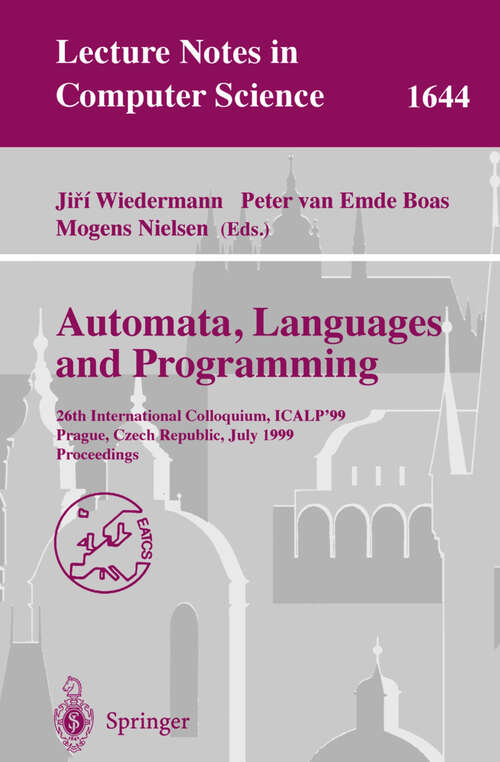 Book cover of Automata, Languages and Programming: 26th International Colloquium, ICALP'99, Prague, Czech Republic, July 11-15, 1999 Proceedings (pdf) (1999) (Lecture Notes in Computer Science #1644)