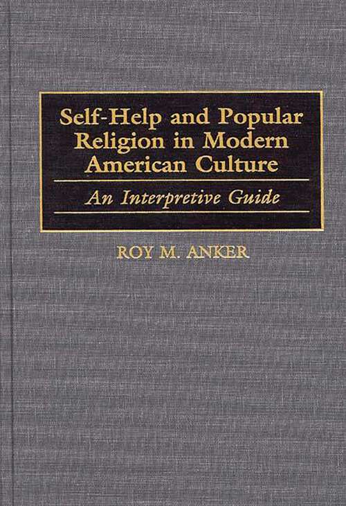 Book cover of Self-Help and Popular Religion in Modern American Culture: An Interpretive Guide (American Popular Culture)