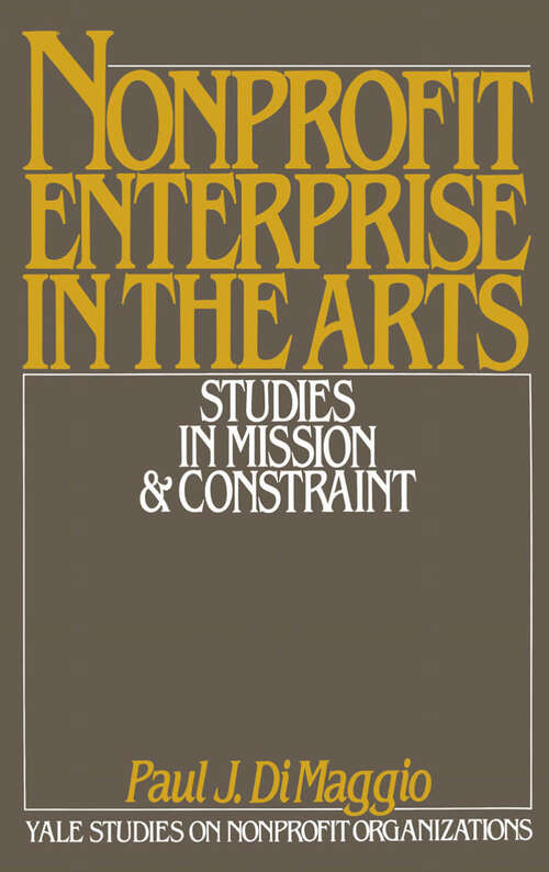 Book cover of Nonprofit Enterprise In The Arts: Studies In Mission And Constraint
