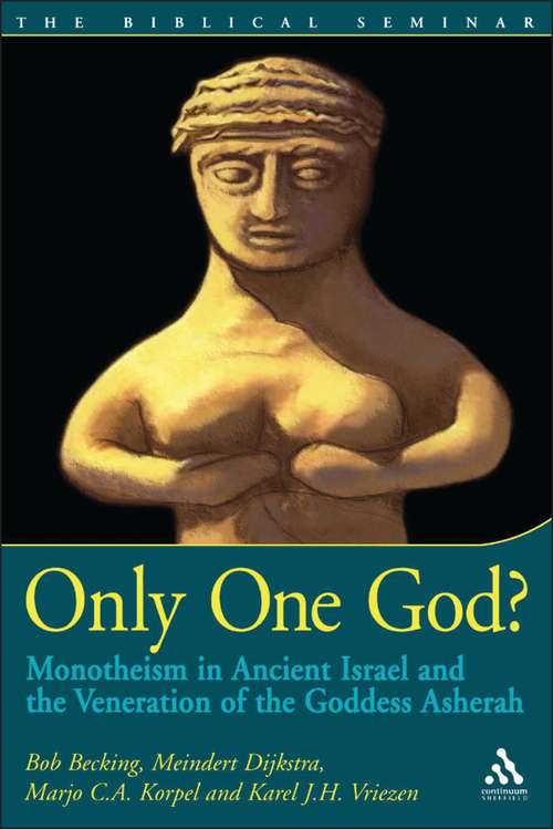 Book cover of Only One God?: Monotheism in Ancient Israel and the Veneration of the Goddess Asherah (Biblical Seminar)