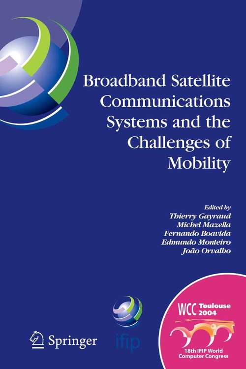 Book cover of Broadband Satellite Communication Systems and the Challenges of Mobility: IFIP TC6 Workshops on Broadband Satellite Communication Systems and Challenges of Mobility, World Computer Congress August 22-27, 2004, Toulouse, France (2005) (IFIP Advances in Information and Communication Technology #169)