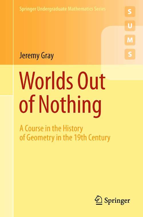 Book cover of Worlds Out of Nothing: A Course in the History of Geometry in the 19th Century (2010) (Springer Undergraduate Mathematics Series)