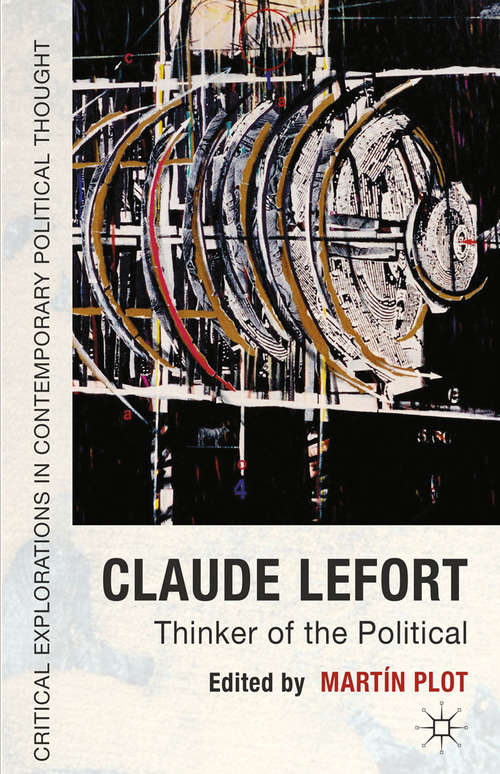 Book cover of Claude Lefort: Thinker of the Political (2013) (Critical Explorations in Contemporary Political Thought)