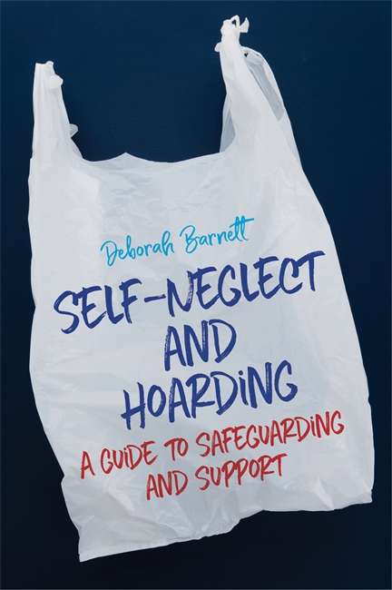 Book cover of Self-Neglect and Hoarding: A Guide To Safeguarding And Support
