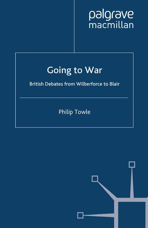 Book cover of Going to War: British Debates from Wilberforce to Blair (2009)