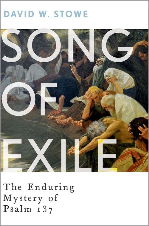 Book cover of Song of Exile: The Enduring Mystery of Psalm 137