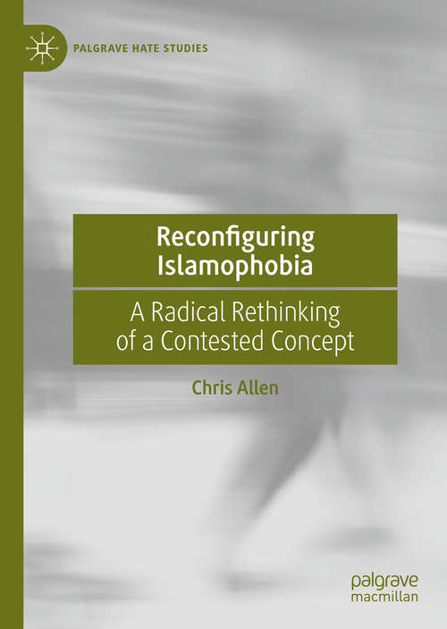 Book cover of Reconfiguring Islamophobia: A Radical Rethinking of a Contested Concept (1st ed. 2020) (Palgrave Hate Studies)