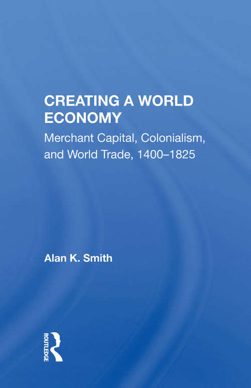 Book cover of Creating A World Economy: Merchant Capital, Colonialism, And World Trade, 1400-1825