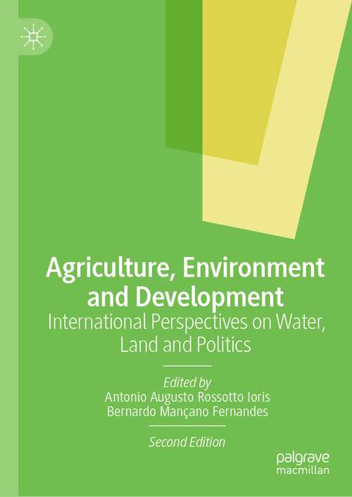 Book cover of Agriculture, Environment and Development: International Perspectives on Water, Land and Politics (2nd ed. 2022)