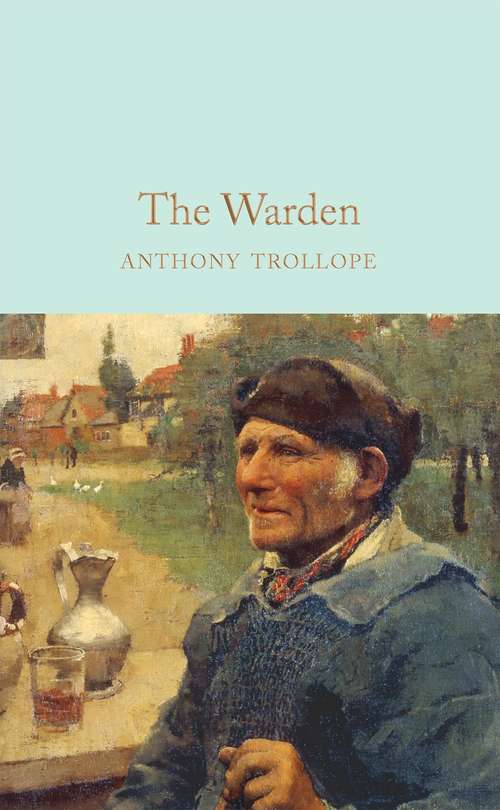 Book cover of The Warden: First Of The Barsetshire Novels (Macmillan Collector's Library)