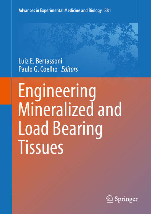 Book cover of Engineering Mineralized and Load Bearing Tissues (1st ed. 2015) (Advances in Experimental Medicine and Biology #881)