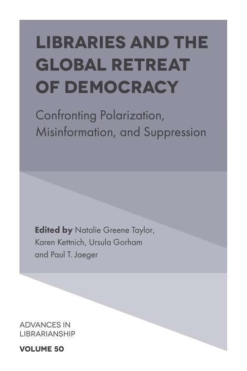 Book cover of Libraries and the Global Retreat of Democracy: Confronting Polarization, Misinformation, and Suppression (Advances in Librarianship #50)