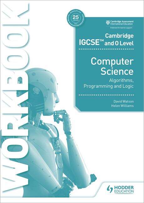 Book cover of Cambridge IGCSE and O Level Computer Science Algorithms, Programming and Logic Workbook