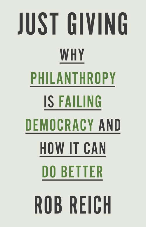 Book cover of Just Giving: Why Philanthropy Is Failing Democracy and How It Can Do Better