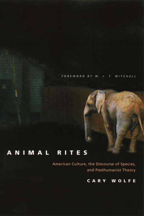 Book cover of Animal Rites: American Culture, the Discourse of Species, and Posthumanist Theory