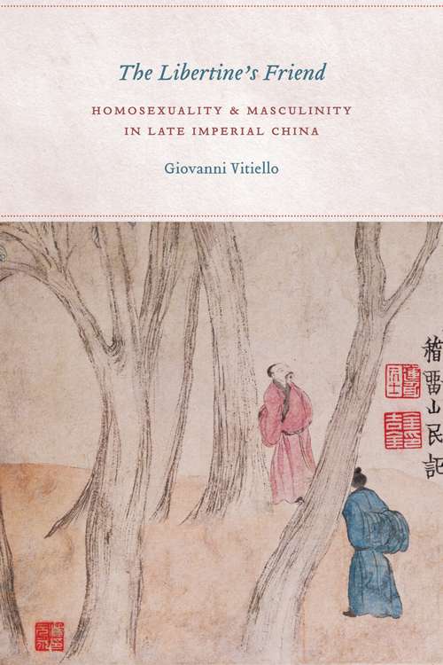 Book cover of The Libertine's Friend: Homosexuality and Masculinity in Late Imperial China