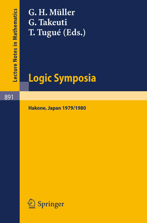 Book cover of Logic Symposia, Hakone, 1979, 1980: Proceedings of Conferences Held in Hakone, Japan, March 21-24, 1979 and February 4-7, 1980 (1981) (Lecture Notes in Mathematics #891)