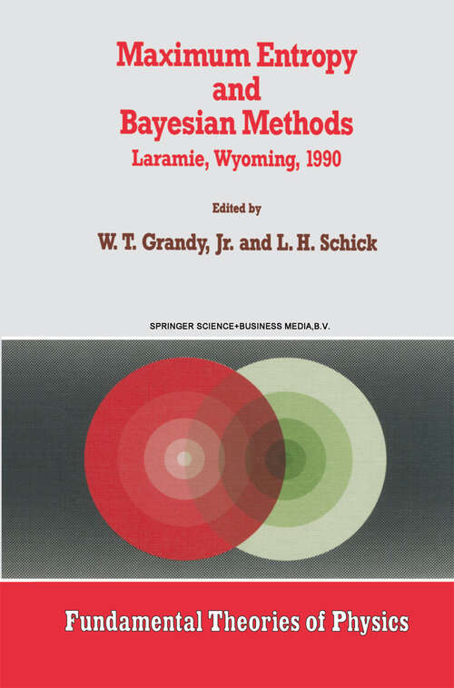 Book cover of Maximum Entropy and Bayesian Methods: Laramie, Wyoming, 1990 (1991) (Fundamental Theories of Physics #43)