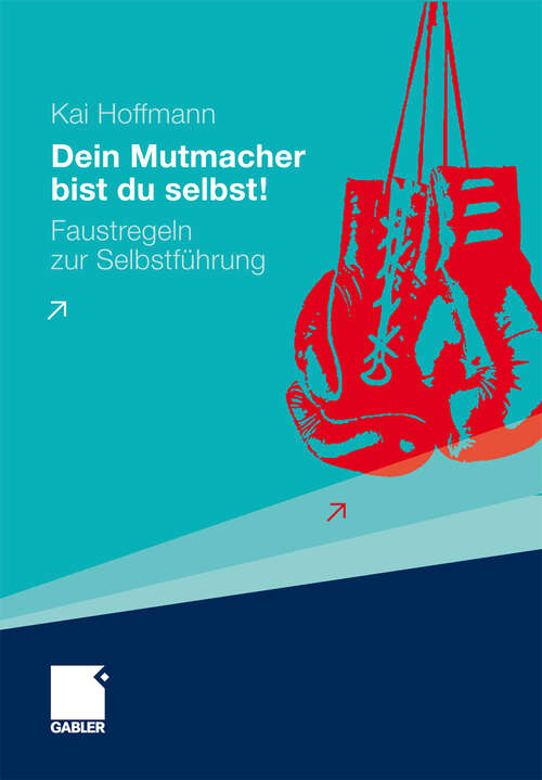 Book cover of Dein Mutmacher bist du selbst!: Faustregeln zur Selbstführung (2009)