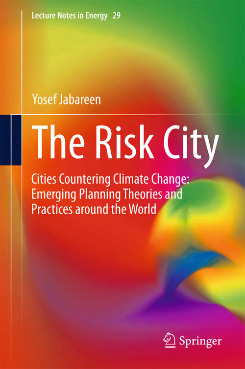 Book cover of The Risk City: Cities Countering Climate Change: Emerging Planning Theories and Practices around the World (2015) (Lecture Notes in Energy #29)