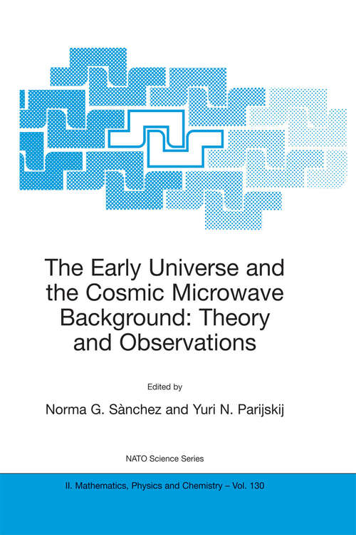 Book cover of The Early Universe and the Cosmic Microwave Background: Theory and Observations (2003) (NATO Science Series II: Mathematics, Physics and Chemistry #130)