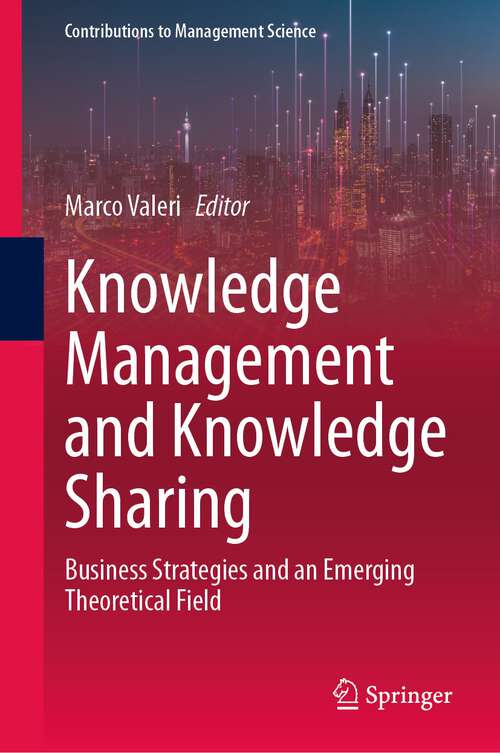 Book cover of Knowledge Management and Knowledge Sharing: Business Strategies and an Emerging Theoretical Field (1st ed. 2024) (Contributions to Management Science)