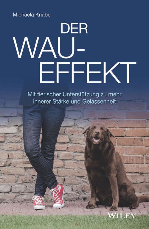 Book cover of Der Wau-Effekt: Mit tierischer Unterstützung zu mehr innerer Stärke und Gelassenheit