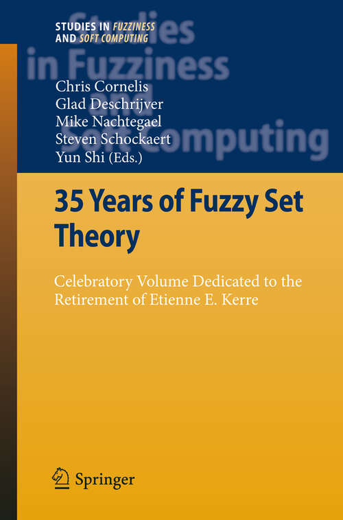 Book cover of 35 Years of Fuzzy Set Theory: Celebratory Volume Dedicated to the Retirement of Etienne E. Kerre (2011) (Studies in Fuzziness and Soft Computing #261)
